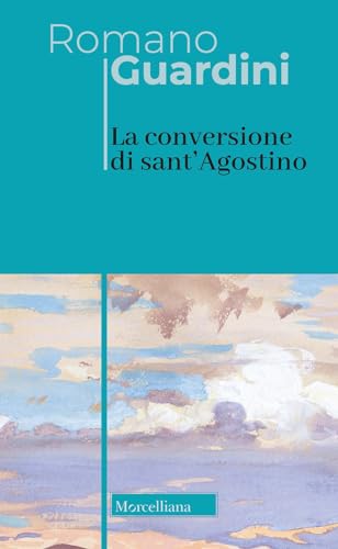 La conversione di sant'Agostino (Opere di Romano Guardini) von Morcelliana
